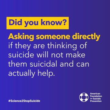 Text: Did you know? Asking sometone directly if they are thinking of suicide will not make them suicidal and can acctually help.